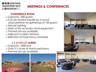 MEETINGS & CONFERENCES
CONFERENCE ROOM
o Capacity : 300 guests
o Can be divided equally by a sound
proof partition for gatherings of 150 guests
o Natural Lighting
o State of the art audio-visual equipment
o Themed set-ups available
o Adjacent to open terraces
o Selection of Food menus available
3.5 ACRES OF LAWNS
o Capacity : 2000 pax
o Over 3 ½ acres of manicured lawns
o Themed set-ups available
 