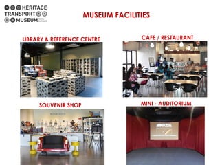 LIBRARY & REFERENCE CENTRE CAFE / RESTAURANT
SOUVENIR SHOP MINI - AUDITORIUM
MUSEUM FACILITIES
 