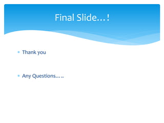  Thank you
Any Questions…..
Final Slide…!