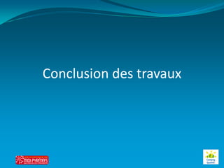 Conclusion des travaux
 