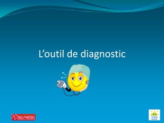 L’outil de diagnostic
 
