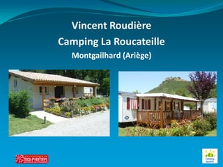 Vincent Roudière
Camping La Roucateille
  Montgailhard (Ariège)
 