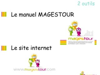 2 outils

Le manuel MAGESTOUR




Le site internet
 
