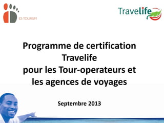 Programme de certification
Travelife
pour les Tour-operateurs et
les agences de voyages
Septembre 2013
 