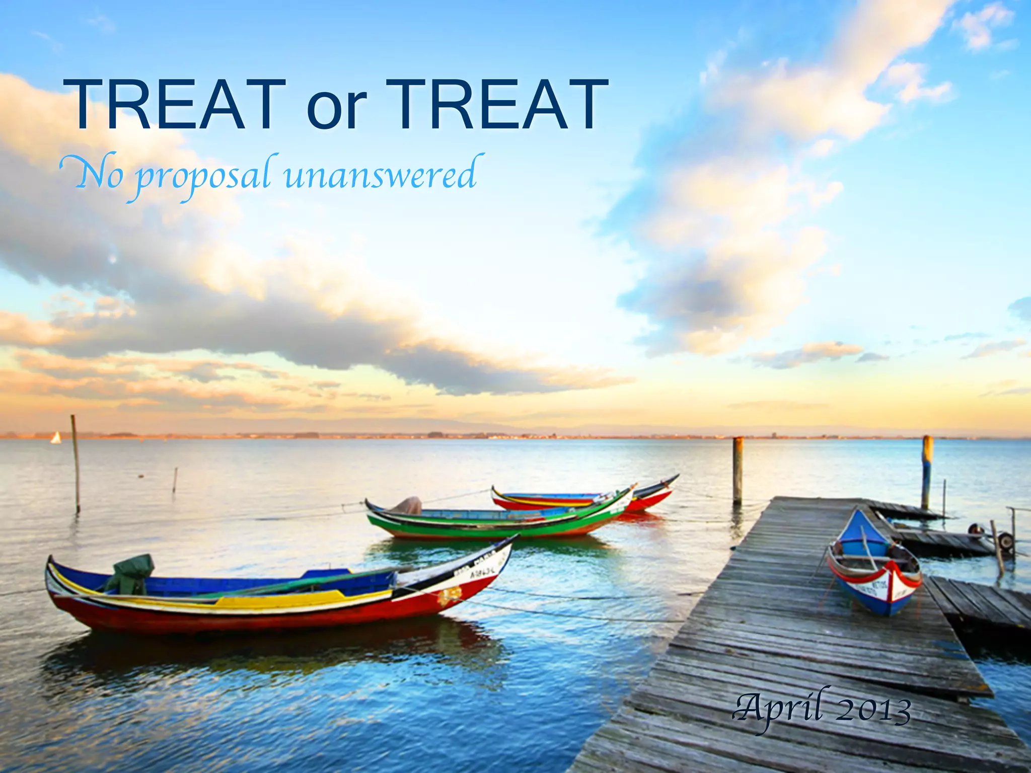 TREAT or TREAT
No proposal unanswered
April 2013
 