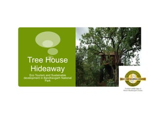Tree House
Hideaway
Eco Tourism and Sustainable
development in Bandhavgarh National
Park

 