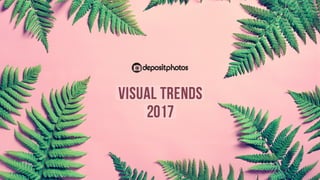 VisualTrendsGuide
2017
VisualTrendsGuide
2017
VisualTrendsGuide
2017
VisualTrends
2017
 