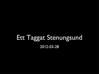 Ett Taggat Stenungsund
       2012-03-28
 