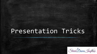 Presentation Tricks
 