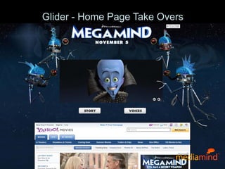 © 2010 MediaMind Technologies Inc. | All rights reserved
Glider - Home Page Take Overs
 