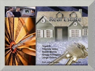 Real Estate 150K to 250K Homes Team D Yolanda Velez Bobbi Morris Gregg Ferragino Jorge Ochoa Prof- Jefrey Grogan                             Res/341 