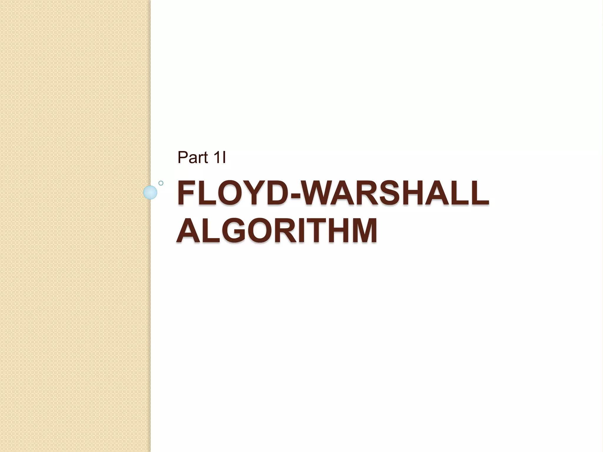 FLOYD-WARSHALL
ALGORITHM
Part 1I
 