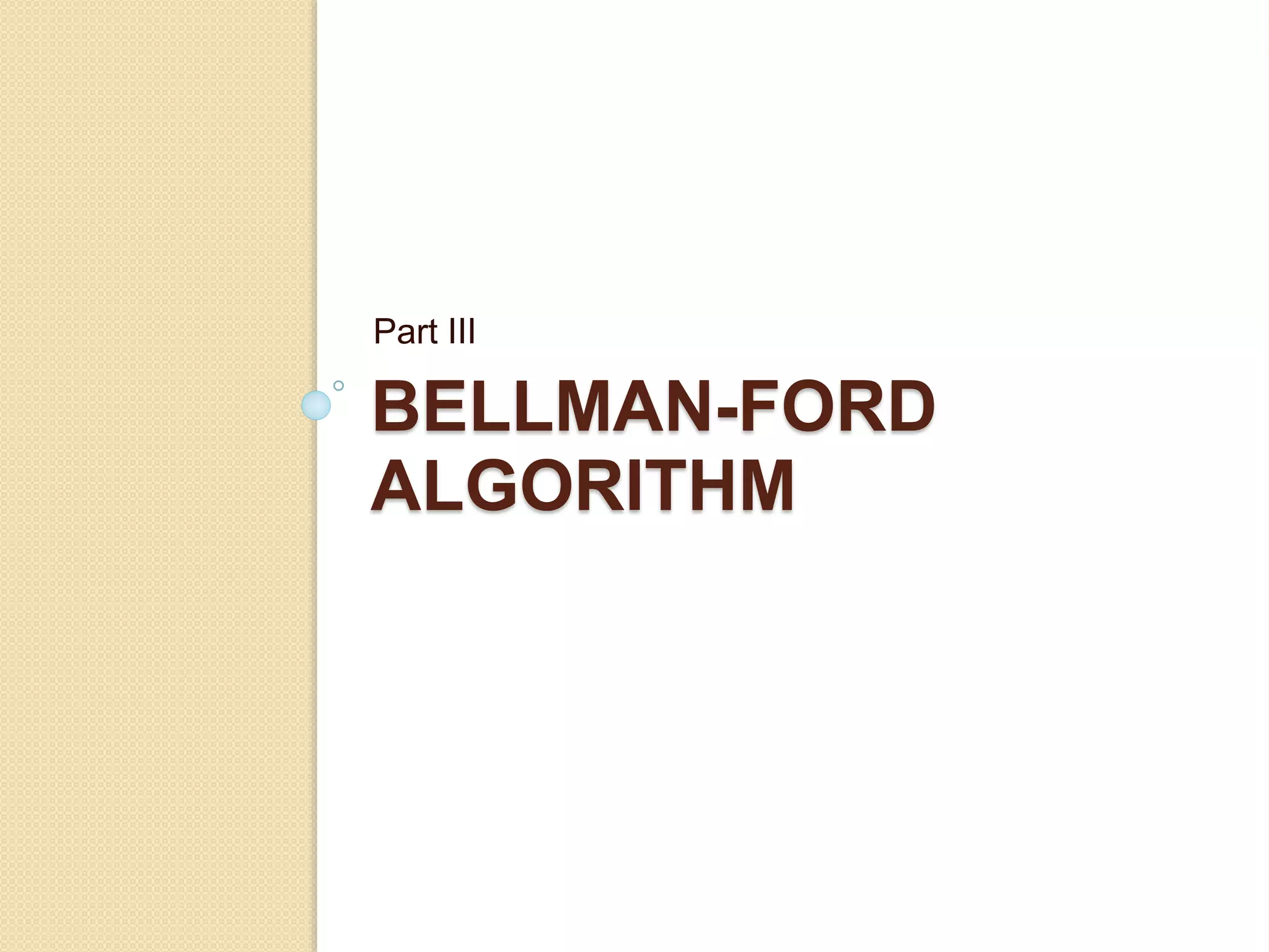 BELLMAN-FORD
ALGORITHM
Part III
 