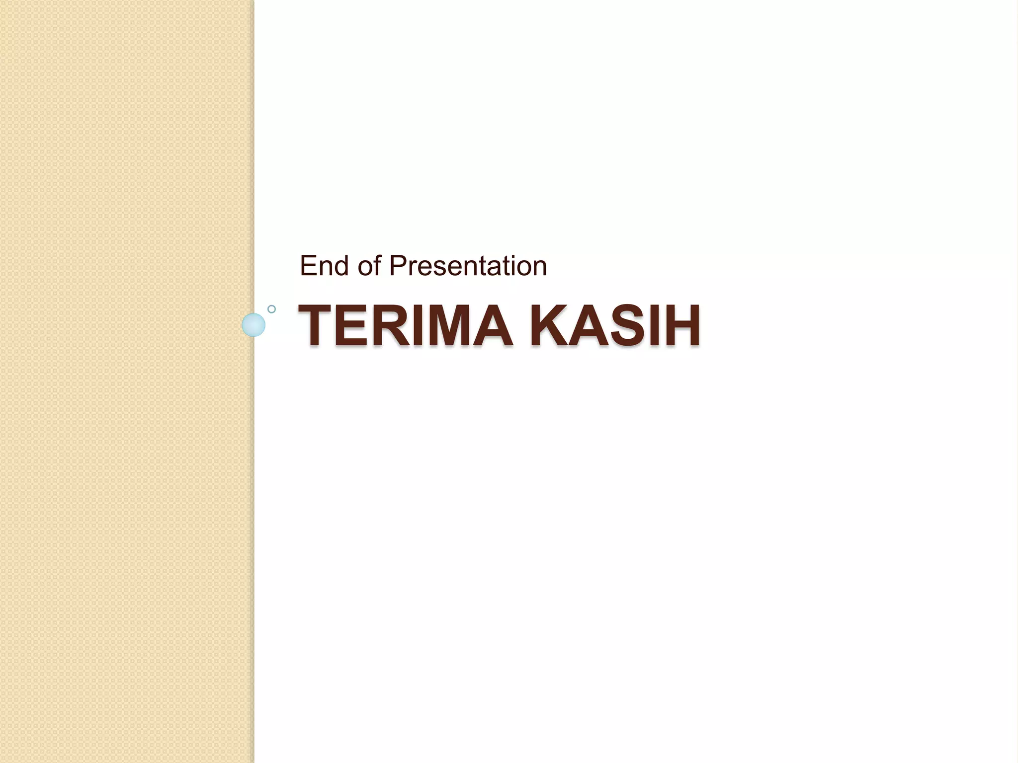 TERIMA KASIH
End of Presentation
 