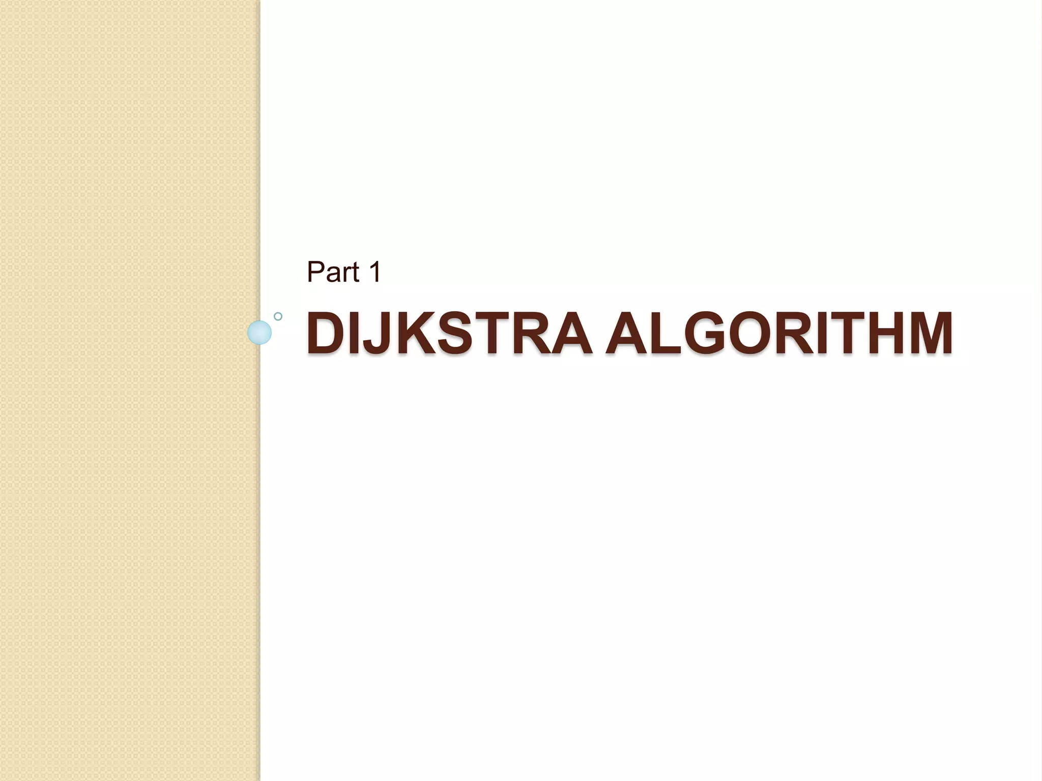 DIJKSTRA ALGORITHM
Part 1
 