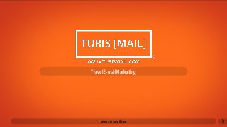 www.turismail.com
TravelE-mailMarketing
 