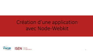 Création d’une application 
avec Node-Webkit 
1 
 