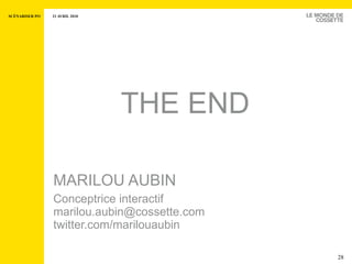 Conceptrice interactif [email_address] twitter.com/marilouaubin MARILOU AUBIN THE END 