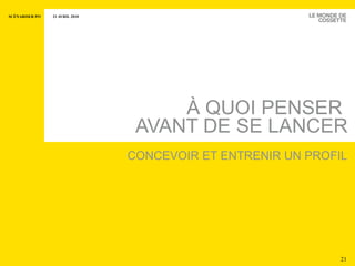 À QUOI PENSER  AVANT DE SE LANCER CONCEVOIR ET ENTRENIR UN PROFIL 