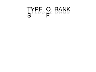 TYPE
S
O
F
BANK
 