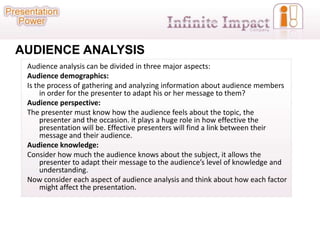 AUDIENCE ANALYSIS
 Audience analysis can be divided in three major aspects:
 Audience demographics:
 Is the process of gat...