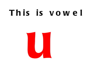 This is vowel u 