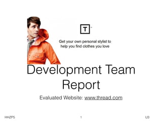 Evaluated Website: www.thread.com
Development Team
Report
1HHZP5 U3
 