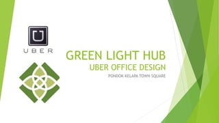 GREEN LIGHT HUB 
UBER OFFICE DESIGN
PONDOK KELAPA TOWN SQUARE
 