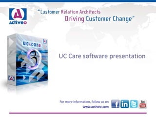 UC Care software presentation
For more information, follow us on
www.activeo.com
 