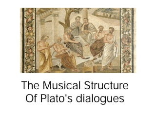 The Musical Structure
 Of Plato's dialogues
 