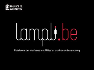 Plateforme des musiques amplifiées en province de Luxembourg
 