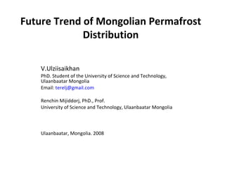 [object Object],[object Object],[object Object],[object Object],[object Object],[object Object],Future Trend of Mongolian Permafrost Distribution 