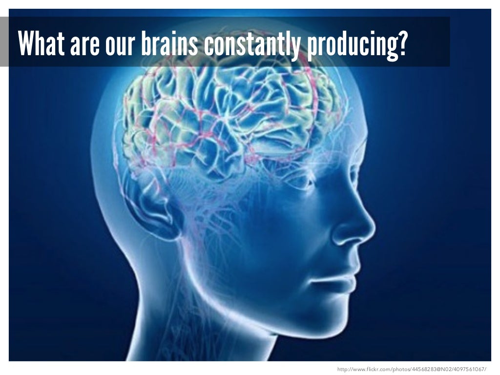 What are our brains constantly