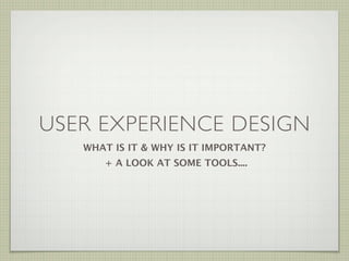 USER EXPERIENCE DESIGN
           WHAT IS IT & WHY IS IT IMPORTANT?
               + A LOOK AT SOME TOOLS....




                                 WWW.JAXINTERACTIVE.COM
TWITTER: @JACWEX                 UXTHINK.WORDPRESS.COM
 