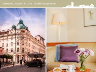 EXPERIENCE LJUBLJANA • STAY AT THE GRAND HOTEL UNION
 