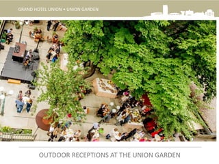 GRAND HOTEL UNION • UNION GARDEN
OUTDOOR RECEPTIONS AT THE UNION GARDEN
 