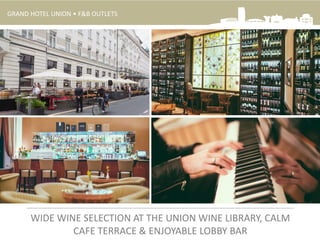 GRAND HOTEL UNION • F&B OUTLETS
WIDE WINE SELECTION AT THE UNION WINE LIBRARY, CALM
CAFE TERRACE & ENJOYABLE LOBBY BAR
 