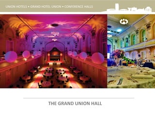 THE GRAND UNION HALL
UNION HOTELS • GRAND HOTEL UNION • CONFERENCE HALLS
 