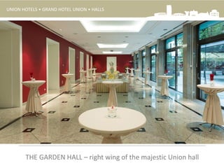 UNION HOTELS • GRAND HOTEL UNION • HALLS
THE GARDEN HALL – right wing of the majestic Union hall
 