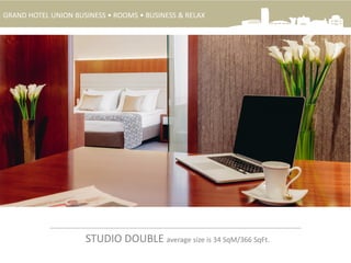 STUDIO DOUBLE average size is 34 SqM/366 SqFt.
GRAND HOTEL UNION BUSINESS • ROOMS • BUSINESS & RELAX
 