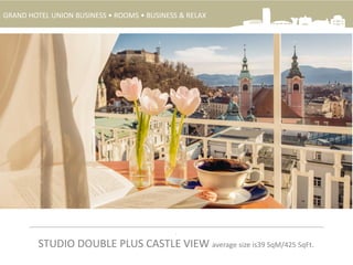 .
STUDIO DOUBLE PLUS CASTLE VIEW average size is39 SqM/425 SqFt.
GRAND HOTEL UNION BUSINESS • ROOMS • BUSINESS & RELAX
 