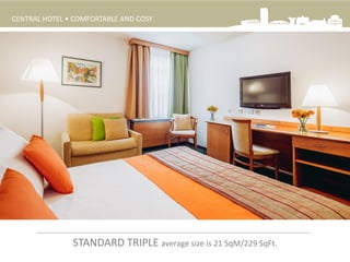 STANDARD TRIPLE average size is 21 SqM/229 SqFt.
CENTRAL HOTEL • COMFORTABLE AND COSY
 