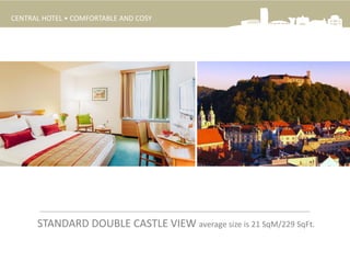 STANDARD DOUBLE CASTLE VIEW average size is 21 SqM/229 SqFt.
CENTRAL HOTEL • COMFORTABLE AND COSY
 