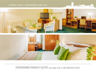 STANDARD FAMILY SUITE average size is 48 SqM/523 SqFt.
CENTRAL HOTEL • COMFORTABLE AND COSY
 
