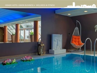 GRAND HOTEL UNION BUSINESS • WELLNESS & FITNESS
 