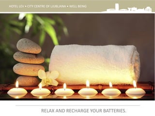 HOTEL LEV • CITY CENTRE OF LJUBLJANA • WELL BEING
RELAX AND RECHARGE YOUR BATTERIES.
 
