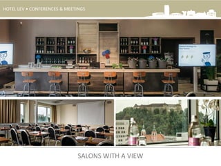 HOTEL LEV • CONFERENCES & MEETINGS
.
SALONS WITH A VIEW
 