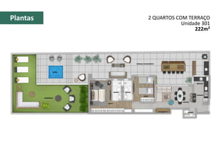 2 QUARTOS COM TERRAÇO
Unidade 301
222m²
Plantas
 