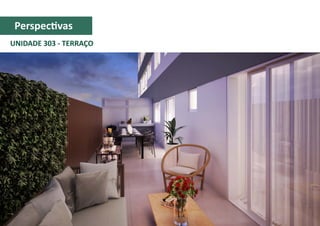UNIDADE 303 - TERRAÇO
Perspectivas
 