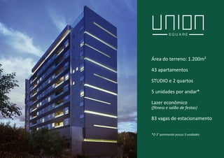 Área do terreno: 1.200m²
43 apartamentos
STUDIO e 2 quartos
5 unidades por andar*
Lazer econômico
(fitness e salão de festas)
83 vagas de estacionamento
*O 3° pavimento possui 3 unidades
 
